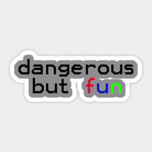 dangerous but fun Sticker